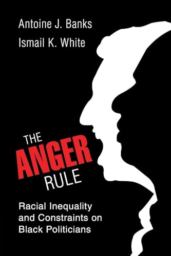 The Anger Rule : Racial Inequality and Constraints on Black Politicians