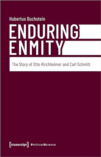 Enduring Enmity : The Story of Otto Kirchheimer and Carl Schmitt