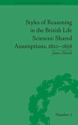 Styles of Reasoning in the British Life Sciences : Shared Assumptions, 1820-1858