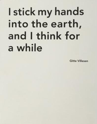 I stick my hands into the earth, and I think for a while