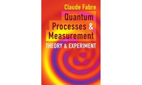 Quantum Processes and Measurement : Theory and Experiment