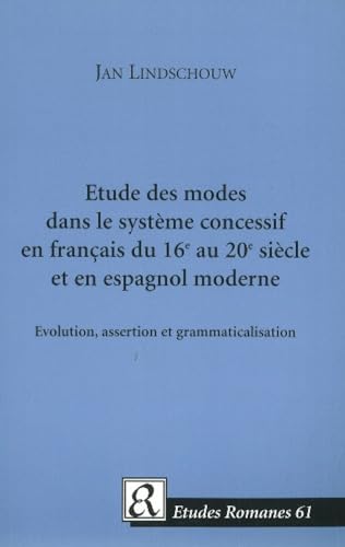 Etude des modes dans le systeme concessif en francais du 16e au 20e siecle et en espagnol moderne : Evolution, assertion et grammaticalisation