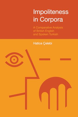 Impoliteness in Corpora : A Comparative Analysis of British English and Spoken Turkish