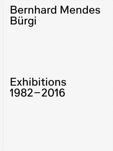 Bernhard Mendes Burgi : Exhibitions 1982–2016