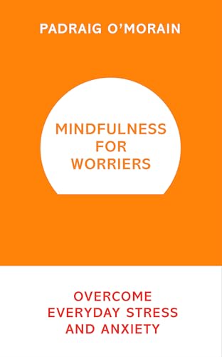Mindfulness for Worriers: Overcome Everyday Stress and Anxiety