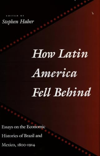 How Latin America Fell Behind: Essays on the Economic Histories of Brazil and Mexico