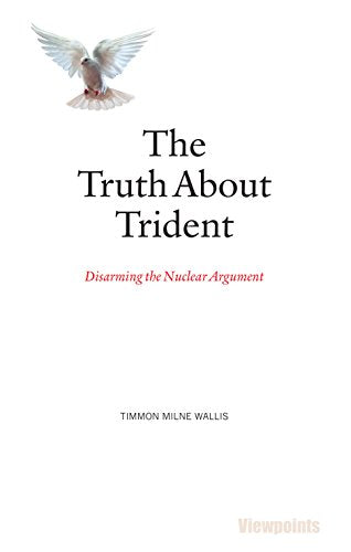 The Truth About Trident : Disarming the Nuclear Argument