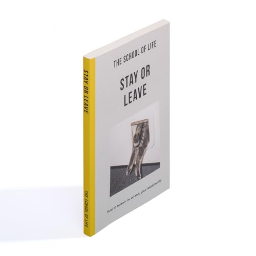 The School of Life - Stay or Leave : How to remain in, or end, your relationship