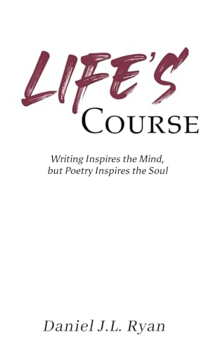 Life's Course: Writing Inspires the Mind, but Poetry Inspires the Soul