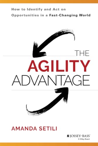 The Agility Advantage: How to Identify and Act on Opportunities in a Fast-changing World