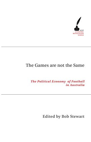 The Games Are Not the Same : The Political Economy of Football in Australia