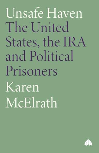 Unsafe Haven : The United States, the IRA and Political Prisoners