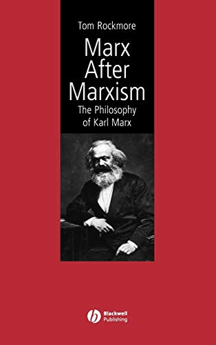 Marx After Marxism: The Philosophy of Karl Marx