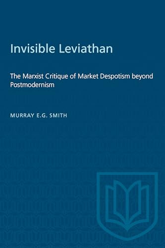 Invisible Leviathan : The Marxist Critique of Market Despotism Beyond Postmodernism