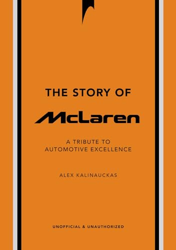 The Story of McLaren : A Tribute to Automotive Excellence