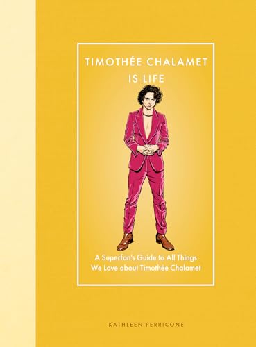 Timothee Chalamet Is Life : A Superfan’s Guide to All Things We Love about Timothee Chalamet