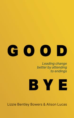 Good Bye : Leading change better by attending to endings