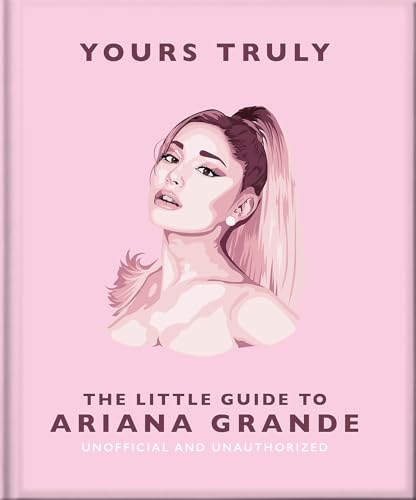 Yours Truly : The Little Guide to Ariana Grande