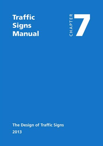 Traffic signs manual: Chapter 7: The design of traffic signs: Chapter 7 - The Design of Traffic Signs (2013)