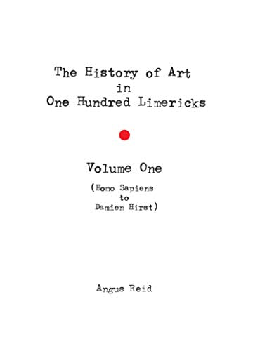 The History of Art in 100 Limericks: Volume 1: Vol 1