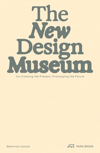 The New Design Museum : Co-creating the Present, Prototyping the Future