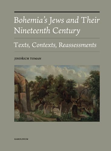 Bohemia's Jews and Their Nineteenth Century: Texts, Contexts, Reassessments