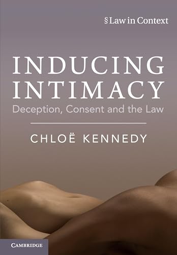 Inducing Intimacy : Deception, Consent and the Law