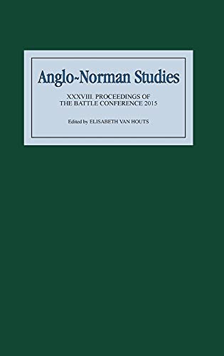 Anglo-Norman Studies XXXVIII: Proceedings of the Battle Conference 2015