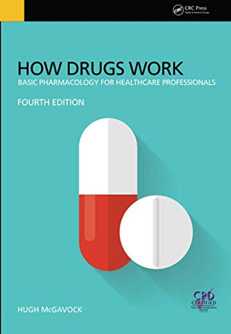 How Drugs Work: Basic Pharmacology for Health Professionals, Fourth Edition