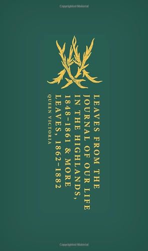 Leaves from the Journal of Our Life in the Highlands, 1848-1861 & More Leaves, 1862-1882