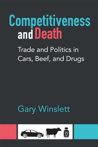 Competitiveness and Death : Trade and Politics in Cars, Beef, and Drugs