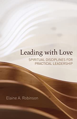 Leading with Love: Spiritual Disciplines for Practical Leadership: 1