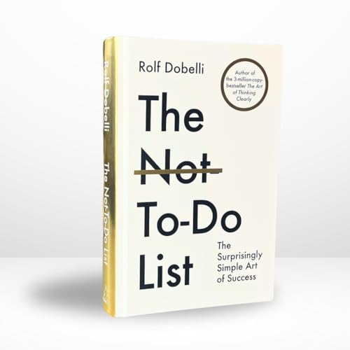 The Not To Do List : The Life-Changing Instant Bestseller from the author of The Art of Thinking Clearly