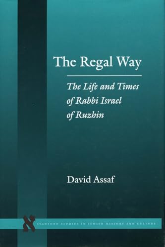 The Regal Way: The Life and Times of Rabbi Israel of Ruzhin