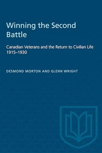 Winning the Second Battle : Canadian Veterans and the Return to Civilian Life 1915-1930