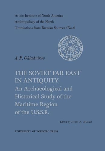 The Soviet Far East in Antiquity : An Archaeological and Historical Study of the Maritime Region of the U.S.S.R. No. 6