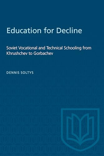 Education for Decline : Soviet Vocational and Technical Schooling from Khrushchev to Gorbachev
