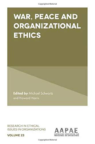 War, Peace and Organizational Ethics (Research in Ethical Issues in Organizations v23) (Research in Ethical Issues in Organizations, 23)