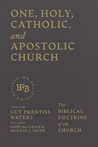 One, Holy, Catholic, and Apostolic Church : The Biblical Doctrine of the Church