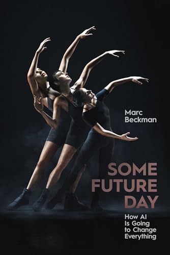 Some Future Day : How AI Is Going to Change Everything