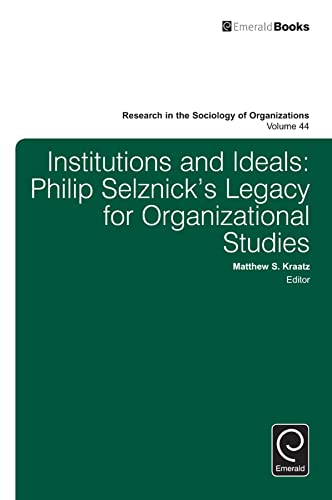 Institutions and Ideals: Philip Selznicks Legacy for Organizational Studies