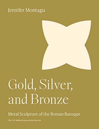 Gold, Silver, and Bronze : Metal Sculpture of the Roman Baroque