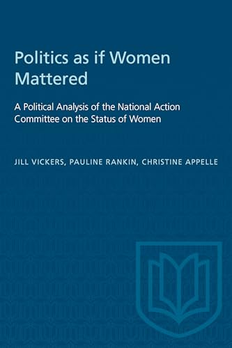 Politics As If Women Mattered : A Political Analysis of the National Action Committee on the Status of Women