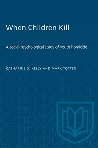 When Children Kill : A Social-Psychological Study of Youth Homicide