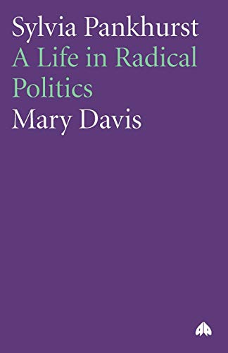 Sylvia Pankhurst: A Life in Radical Politics