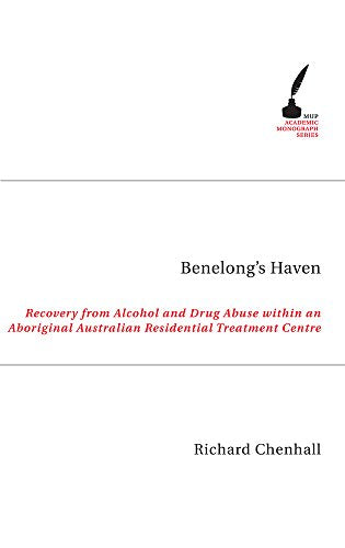 Benelong's Haven : Recovery from Alcohol and Drugs within an Aboriginal Australian Residential Treatment Centre