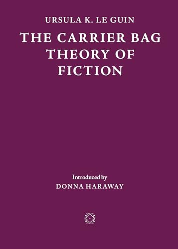 The Carrier Bag Theory of Fiction