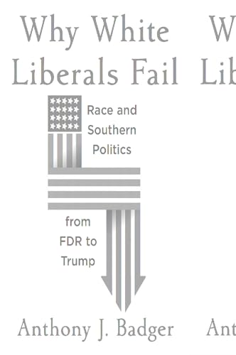 Why White Liberals Fail: Race and Southern Politics from FDR to Trump