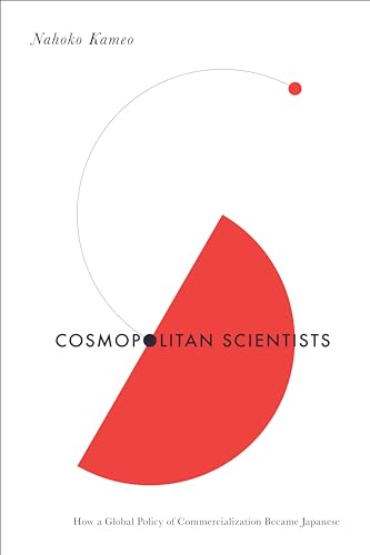 Cosmopolitan Scientists : How a Global Policy of Commercialization Became Japanese