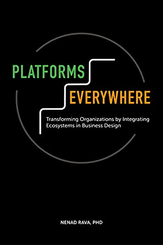 Platforms Everywhere: Transforming Organizations by Integrating Ecosystems in Business Design